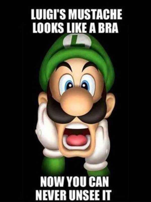 can t unsee - Luigi'S Mustache Looks A Bra Now You Can Never Unsee It