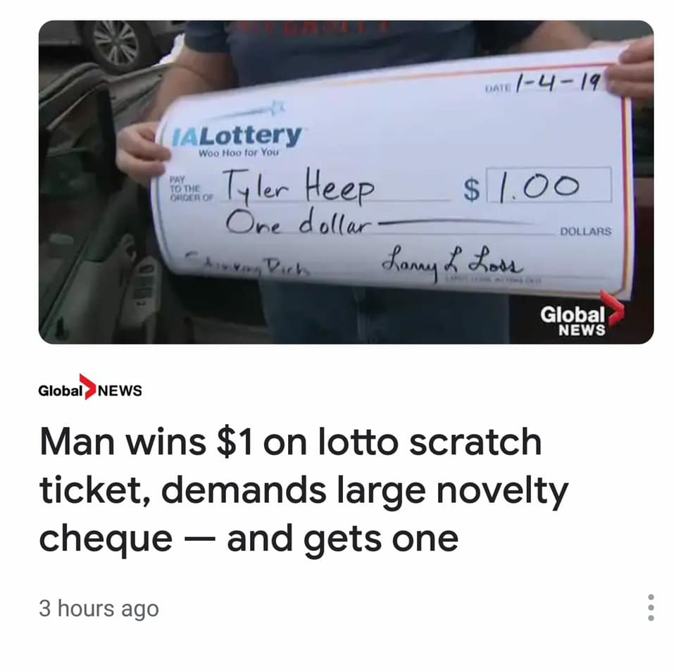 multimedia - w 419 TALottery Tyler Heep One dollar Dit $1.00 hanyhi Los Dollars Global News Global>News Man wins $1 on lotto scratch ticket, demands large novelty cheque and gets one 3 hours ago