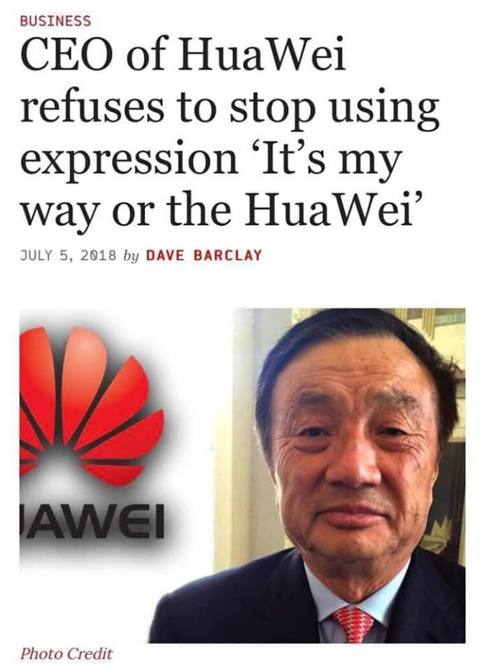 it's my way or the huawei - Business Ceo of HuaWei refuses to stop using expression 'It's my way or the HuaWei by Dave Barclay Awei Photo Credit
