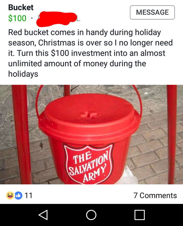 salvation army - Bucket Message $100 Red bucket comes in handy during holiday season, Christmas is over so I no longer need it. Turn this $100 investment into an almost unlimited amount of money during the holidays The Salvation Army 11 7