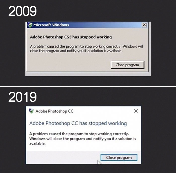 meme 10 years challenge fun - 2009 Microsoft Windows Adobe Photoshop CS3 has stopped working A problem caused the program to stop working correctly. Windows will close the program and notify you if a solution is available. Close program 2019 Adobe Photosh