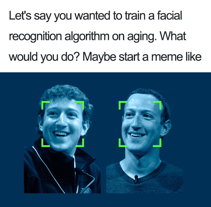 meme 10 year challenge meme - Let's say you wanted to train a facial recognition algorithm on aging. What would you do? Maybe start a meme