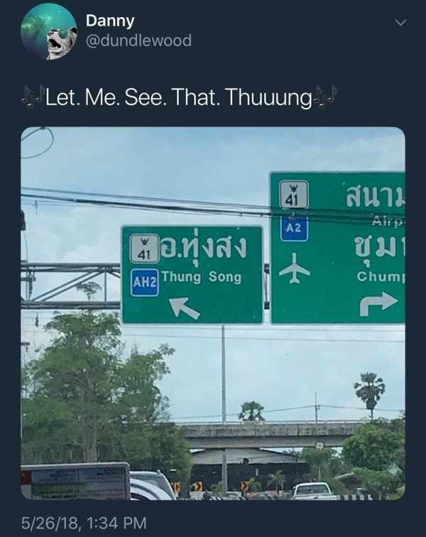 street sign - Danny .. Let. Me. See. That. Thuuung... 1 . AH2 Thung Song Chum 52618,