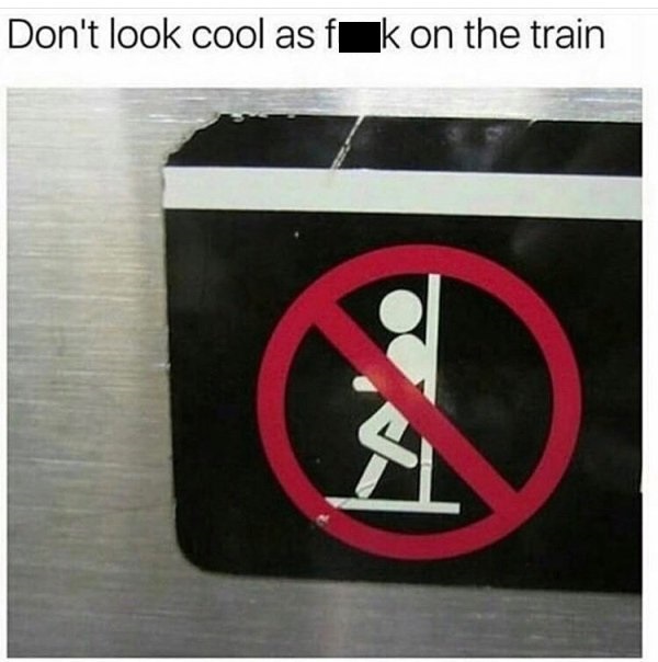 Humour - Don't look cool as fk on the train