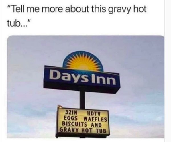 days inn - "Tell me more about this gravy hot tub..." Days Inn 32IN Hdtv Eggs Waffles Biscuits And Gravy Hot Tub