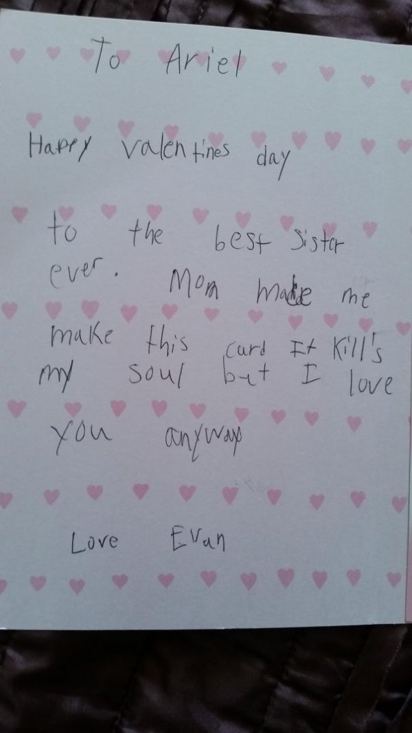 valentines day card for sister - To Ariel ve Happy Valentines day to the best sister ever mom made me make this card It Kill's my soul but I love you anyway Love Evan