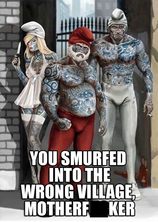 gangster smurfs - You Smurfed Into The Wrong Village Motherf Ker