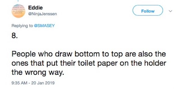 tweet - diagram - Eddie People who draw bottom to top are also the ones that put their toilet paper on the holder the wrong way.