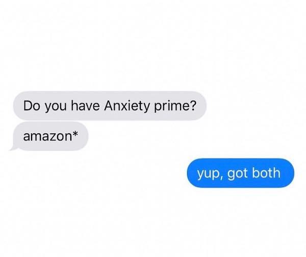 website - Do you have Anxiety prime? amazon yup, got both