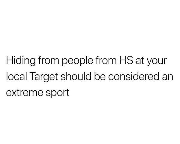 school quotes funny - Hiding from people from Hs at your local Target should be considered an extreme sport