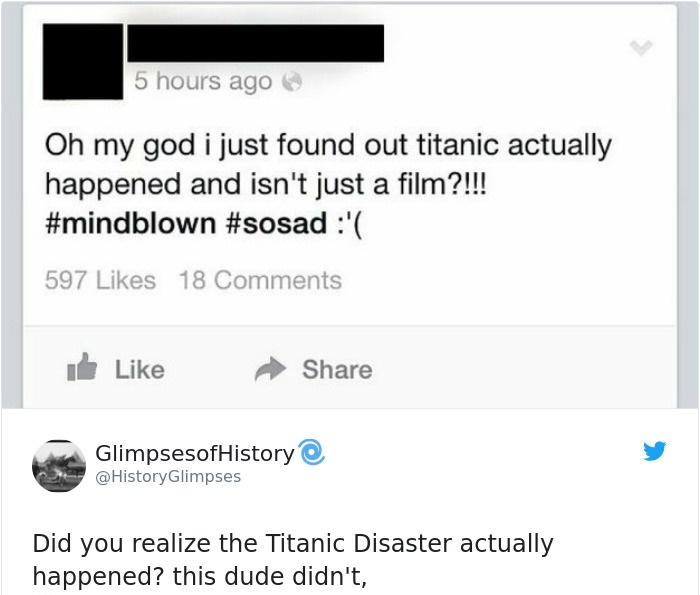 web page - 5 hours ago Oh my god i just found out titanic actually happened and isn't just a film?!!! ' 597 18 It Glimpsesof History Glimpses Did you realize the Titanic Disaster actually happened? this dude didn't,