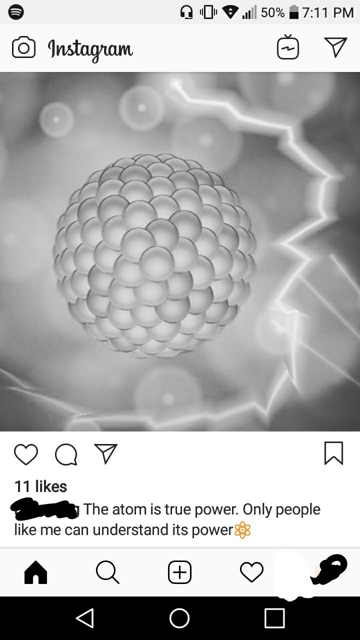 instagram - 0 .50% Instagram Q V 11 The atom is true power. Only people me can understand its powers na 0 0 0