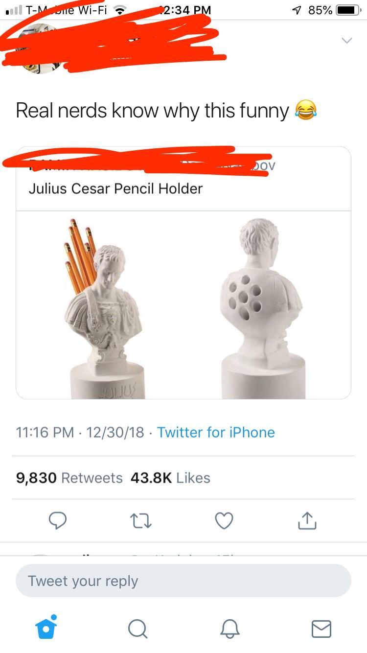 relatable tweets teens - , TM olle WiFi 7 85%O Real nerds know why this funny Jov Julius Cesar Pencil Holder 123018 Twitter for iPhone 9,830 Tweet your