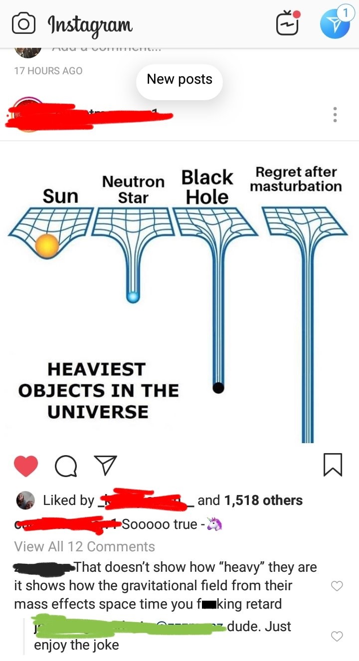 1kg of feathers - Instagram nuuuUUTETTUIT. 17 Hours Ago New posts Neutron Star Sun Black Hole Regret after masturbation Heaviest Objects In The Universe Q d by and 1,518 others Sooooo true View All 12 That doesn't show how heavy" they are it shows how the