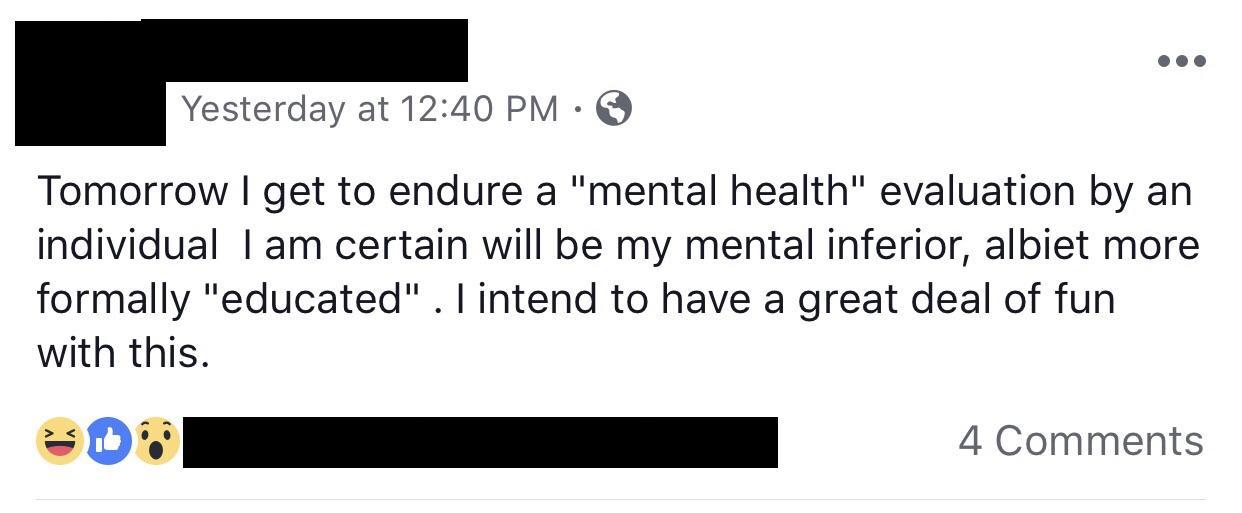 document - Yesterday at Tomorrow I get to endure a "mental health" evaluation by an individual I am certain will be my mental inferior, albiet more formally "educated". I intend to have a great deal of fun with this. 4