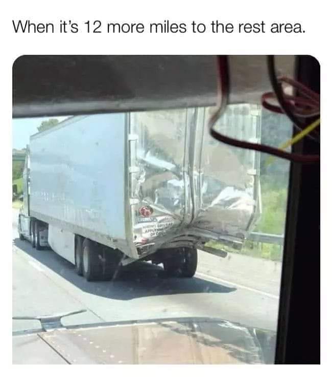 relatable memes - When it's 12 more miles to the rest area.