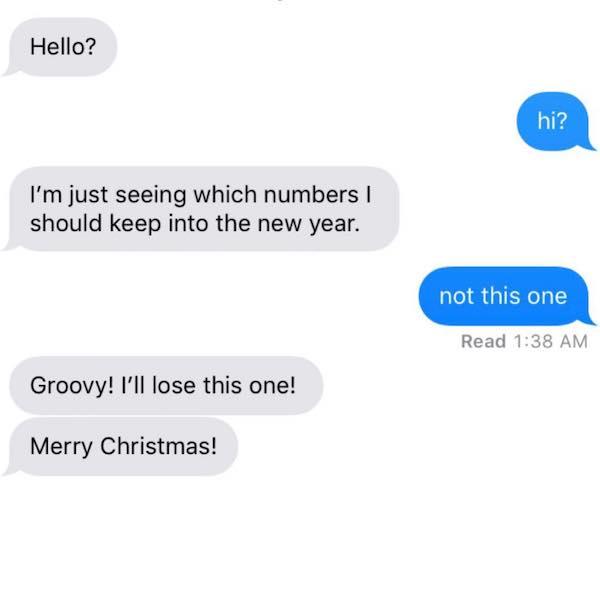 communication - Hello? hi? I'm just seeing which numbers | should keep into the new year. not this one Read Groovy! I'll lose this one! Merry Christmas!