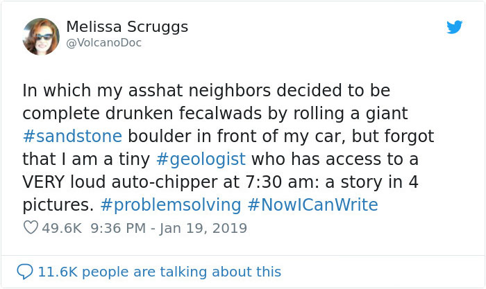 document - Melissa Scruggs In which my asshat neighbors decided to be complete drunken fecalwads by rolling a giant boulder in front of my car, but forgot that I am a tiny who has access to a Very loud autochipper at a story in 4 pictures. people are talk