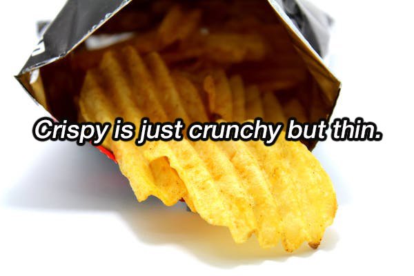 junk foods - Crispy is just crunchy but thin.