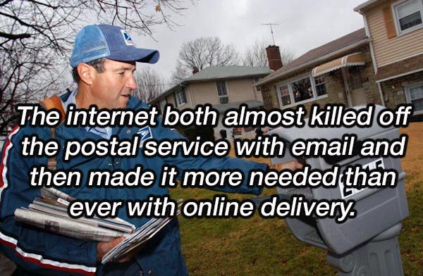 postal worker - The internet both almost killed off the postal service with email and then made it more needed than ever with online delivery