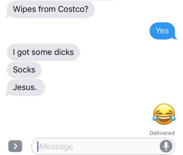 communication - Wipes from Costco? Yes I got some dicks Socks Jesus. Delivered > |Message