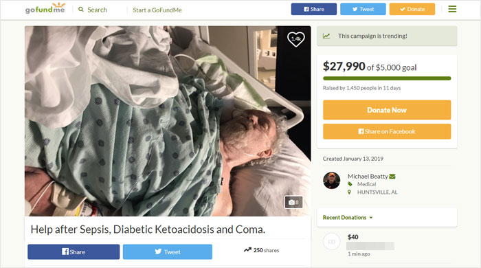 gofundme - gofundme Search Start a GoFundMe Tweet Donate la This campaign is trending! $27,990 of $5,000 goal Raised by 1,450 people in 11 days Donate Now on Facebook Created Michael Beatty Medical Huntsville.Al Recent Donations Help after Sepsis, Diabeti