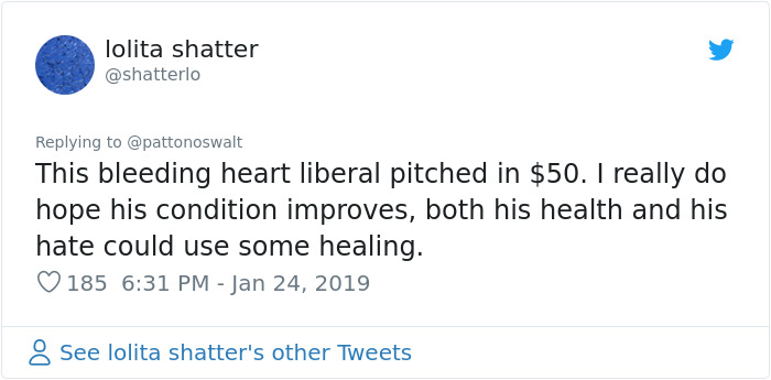 document - lolita shatter This bleeding heart liberal pitched in $50. I really do hope his condition improves, both his health and his hate could use some healing. 185 See lolita shatter's other Tweets