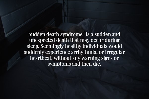 light - Sudden death syndrome is a sudden and unexpected death that may occur during sleep. Seemingly healthy individuals would suddenly experience arrhythmia, or irregular heartbeat, without any warning signs or symptoms and then die.