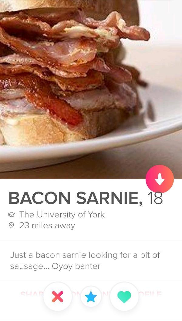 tinder - bacon sandwich - Bacon Sarnie, 18 @ The University of York 23 miles away Just a bacon sarnie looking for a bit of sausage... Oyoy banter X Eur