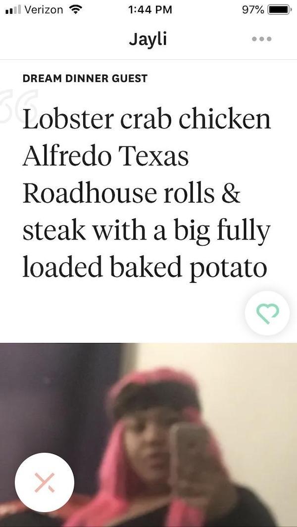 tinder - photo caption - u Verizon z 97% Jayli Dream Dinner Guest Lobster crab chicken Alfredo Texas Roadhouse rolls & steak with a big fully loaded baked potato