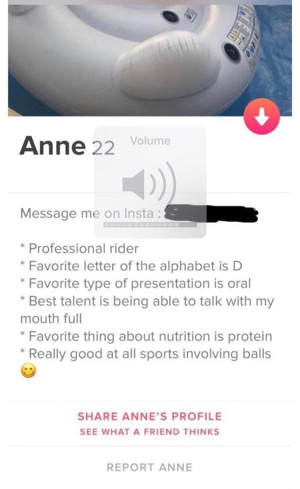 tinder - design - Volume Anne 22 Volume Message me on Insta Professional rider Favorite letter of the alphabet is D Favorite type of presentation is oral Best talent is being able to talk with my mouth full Favorite thing about nutrition is protein Really