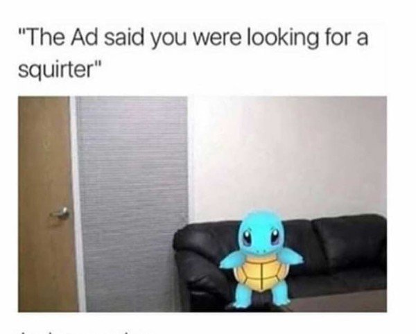 ad said you were looking - "The Ad said you were looking for a squirter"