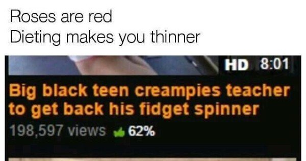 display advertising - Roses are red Dieting makes you thinner Hd Big black teen creampies teacher to get back his fidget spinner 198,597 views 62%