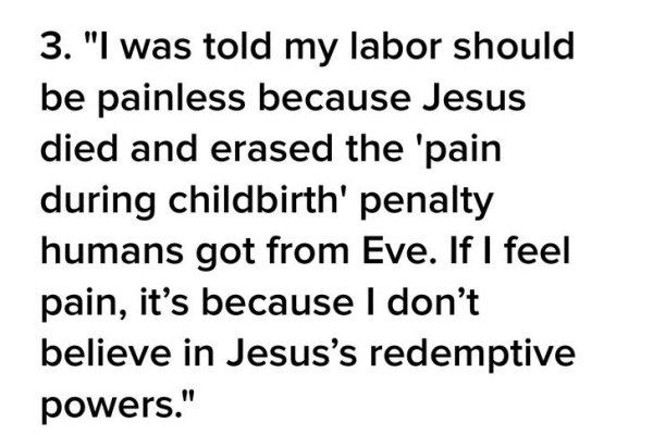 handwriting - 3. "I was told my labor should be painless because Jesus died and erased the 'pain during childbirth penalty humans got from Eve. If I feel pain, it's because I don't believe in Jesus's redemptive powers."