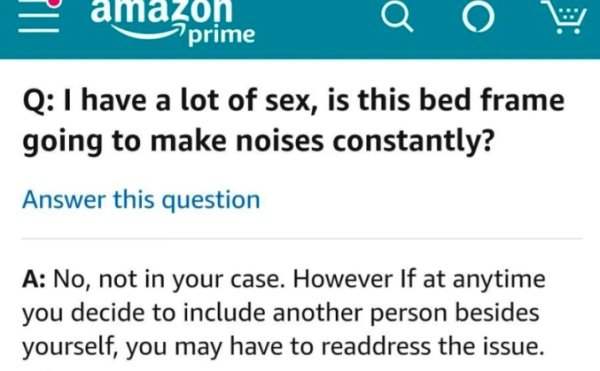 amazon music - amazona w Q I have a lot of sex, is this bed frame going to make noises constantly? Answer this question A No, not in your case. However If at anytime you decide to include another person besides yourself, you may have to readdress the issu