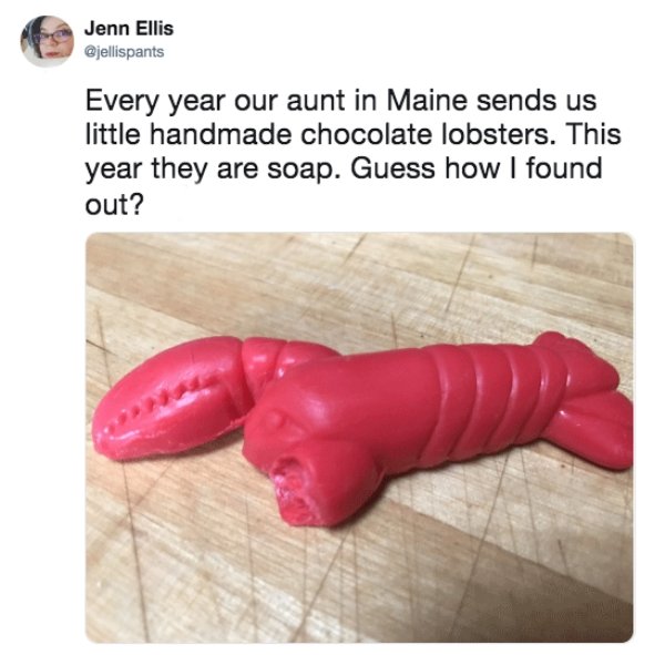 wife prank meme - Jenn Ellis Every year our aunt in Maine sends us little handmade chocolate lobsters. This year they are soap. Guess how I found out?