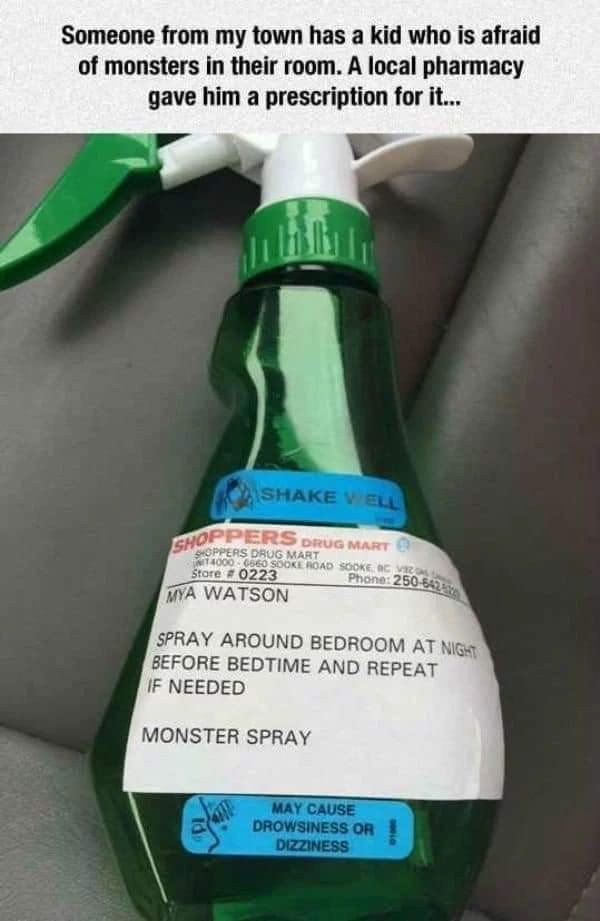 monster spray - Someone from my town has a kid who is afraid of monsters in their room. A local pharmacy gave him a prescription for it... Shake V Ell Choppers Drug Mart Sooppers Drug Mart 40006660 Soore Road Sookec Vic Store 0223 Phone 250863 Mya Watson 