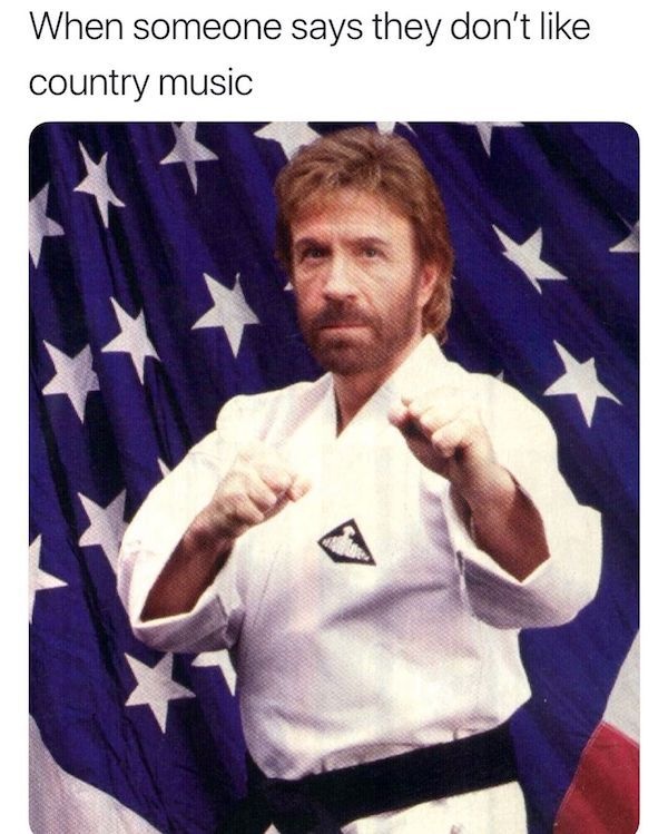 chuck norris - When someone says they don't country music