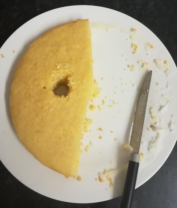 “’Would you be mad if I cut a square in the middle of the cake?’ – My girlfriend and now mortal enemy”