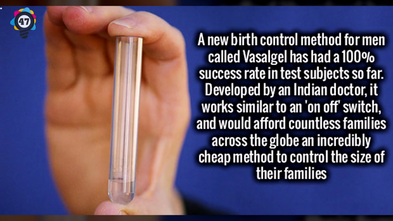 nail - A new birth control method for men called Vasalgel has had a 100% success rate in test subjects so far. Developed by an Indian doctor, it works similar to an 'on off switch, and would afford countless families across the globe an incredibly cheap m