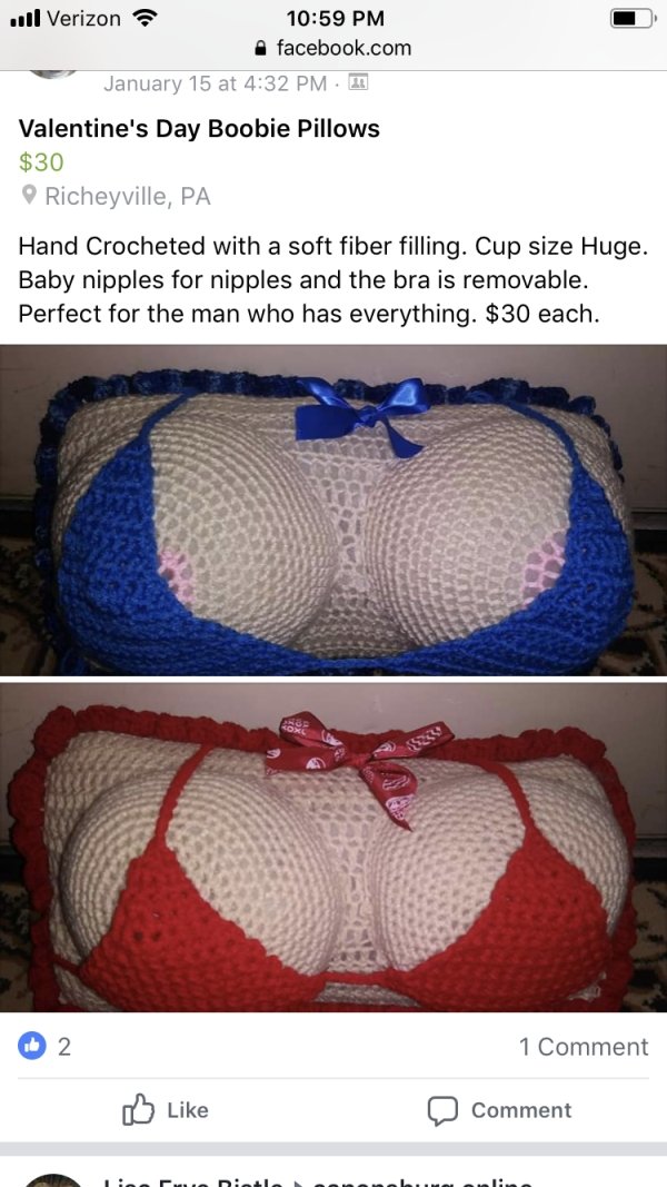 crochet - Il Verizon facebook.com January 15 at Valentine's Day Boobie Pillows $30 Richeyville, Pa Hand Crocheted with a soft fiber filling. Cup size Huge. Baby nipples for nipples and the bra is removable. Perfect for the man who has everything. $30 each