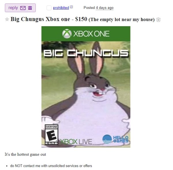 big chungus pokemon cards - 3 prohibited 21 Posted 4 days ago Big Chungus Xbox one $150 The empty lot near my house Xbox One Big Chungus Everyone Hello Sro Xbox Live Games It's the hottest game out do Not contact me with unsolicited services or offers