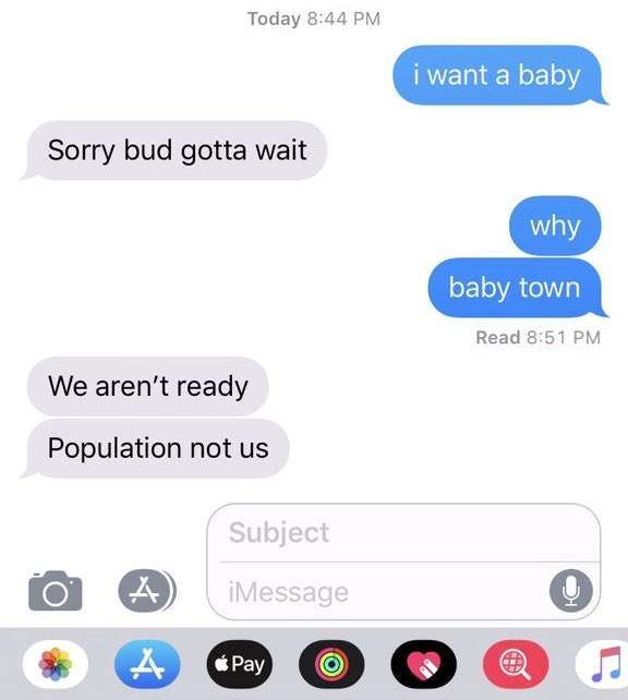 simple promposals - Today i want a baby Sorry bud gotta wait why baby town Read We aren't ready Population not us Subject iMessage Pay