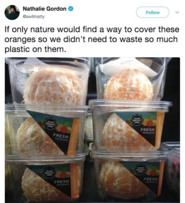 extra packaging peeled orange in plastic - Nathalie Gordon Gawlinatty If only nature would find a way to cover these oranges so we didn't need to waste so much plastic on them. Fresh PRcouch Fresh Fresh Fresh