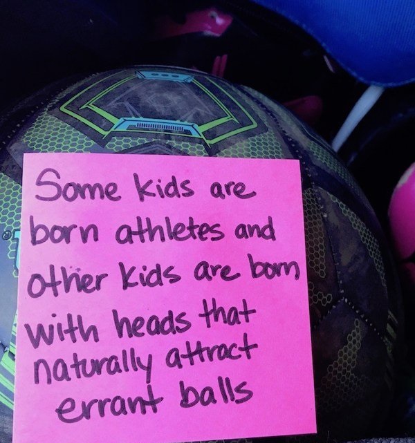 dad note world - Some kids are born athletes and other kids are bom with heads that naturally attract errant balls