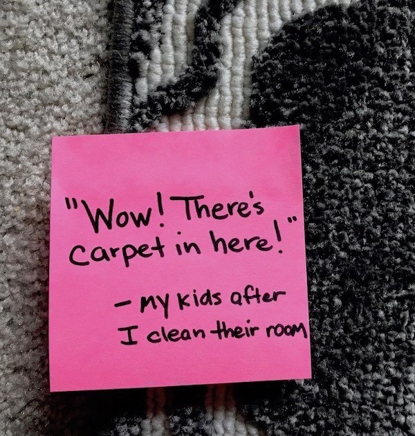 dad note label - "Wow! There's carpet in here! My kids after I clean their room