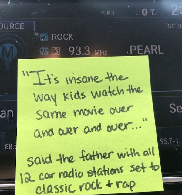 dad note screenshot - Ol. 2 Stte Durce Rock 3 93.3 MHz Pearl " It's insane the an Se way kids watch the same movie over and wer and over..." 95.71 88. said the father with all 12 car radio stations set to classic rock rap