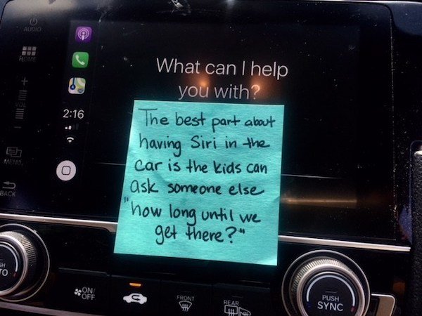 dad note car - Audio What can I help you with The best part about having Siri in the Car is the kids can ask someone else Me Back how long until we get there?" soft Front Rear Push Sync