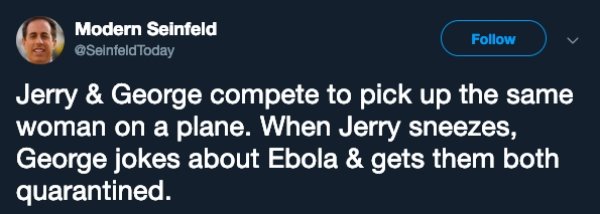 forced a bot pirates - Modern Seinfeld Today Jerry & George compete to pick up the same woman on a plane. When Jerry sneezes, George jokes about Ebola & gets them both quarantined.