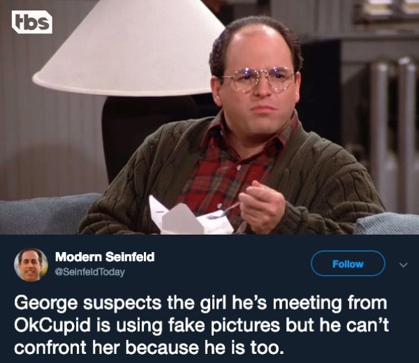 photo caption - Fbs Modern Seinfeld George suspects the girl he's meeting from OkCupid is using fake pictures but he can't confront her because he is too.